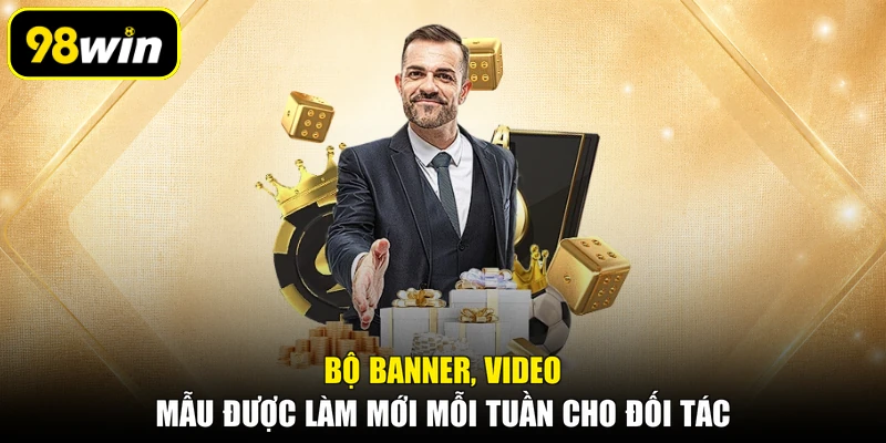 Bộ banner, video mẫu được làm mới mỗi tuần cho đối tác