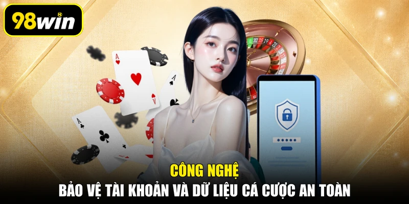 Công nghệ bảo vệ tài khoản và dữ liệu cá cược an toàn