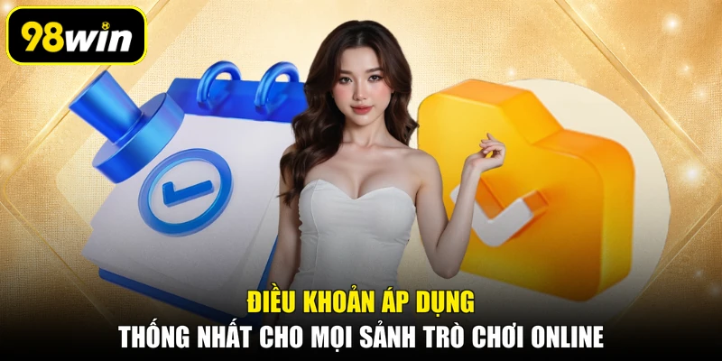 Điều khoản áp dụng thống nhất cho mọi sảnh trò chơi online