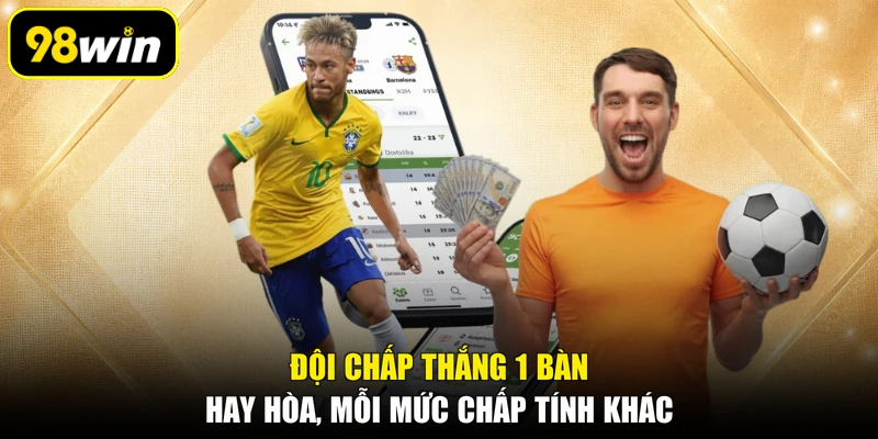 Đội chấp thắng 1 bàn hay hòa, mỗi mức chấp tính khác