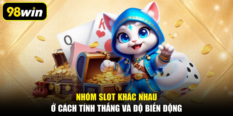 Nhóm slot khác nhau ở cách tính thắng và độ biến động