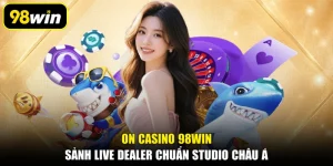 ON Casino 98WIN, Sảnh Live Dealer Chuẩn Studio Châu Á