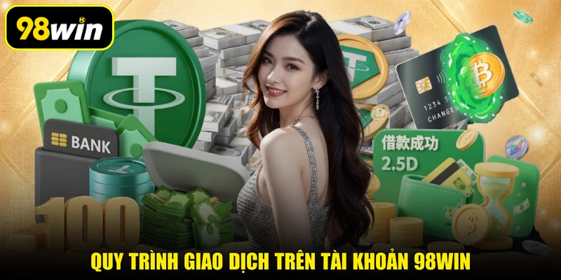 Quy trình giao dịch trên tài khoản 98WIN