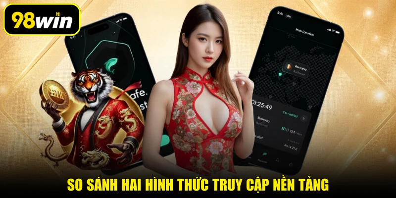 So sánh hai hình thức truy cập nền tảng