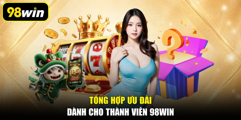 Tổng hợp ưu đãi dành cho thành viên 98WIN
