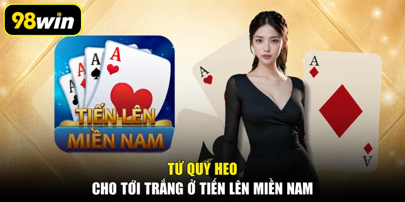 Tứ quý heo cho tới trắng ở tiến lên miền Nam