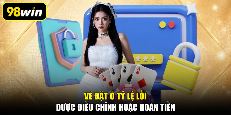 Vé đặt ở tỷ lệ lỗi được điều chỉnh hoặc hoàn tiền