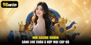 WM Casino 98WIN, Sảnh Live Châu Á Hợp Mọi Cấp Độ